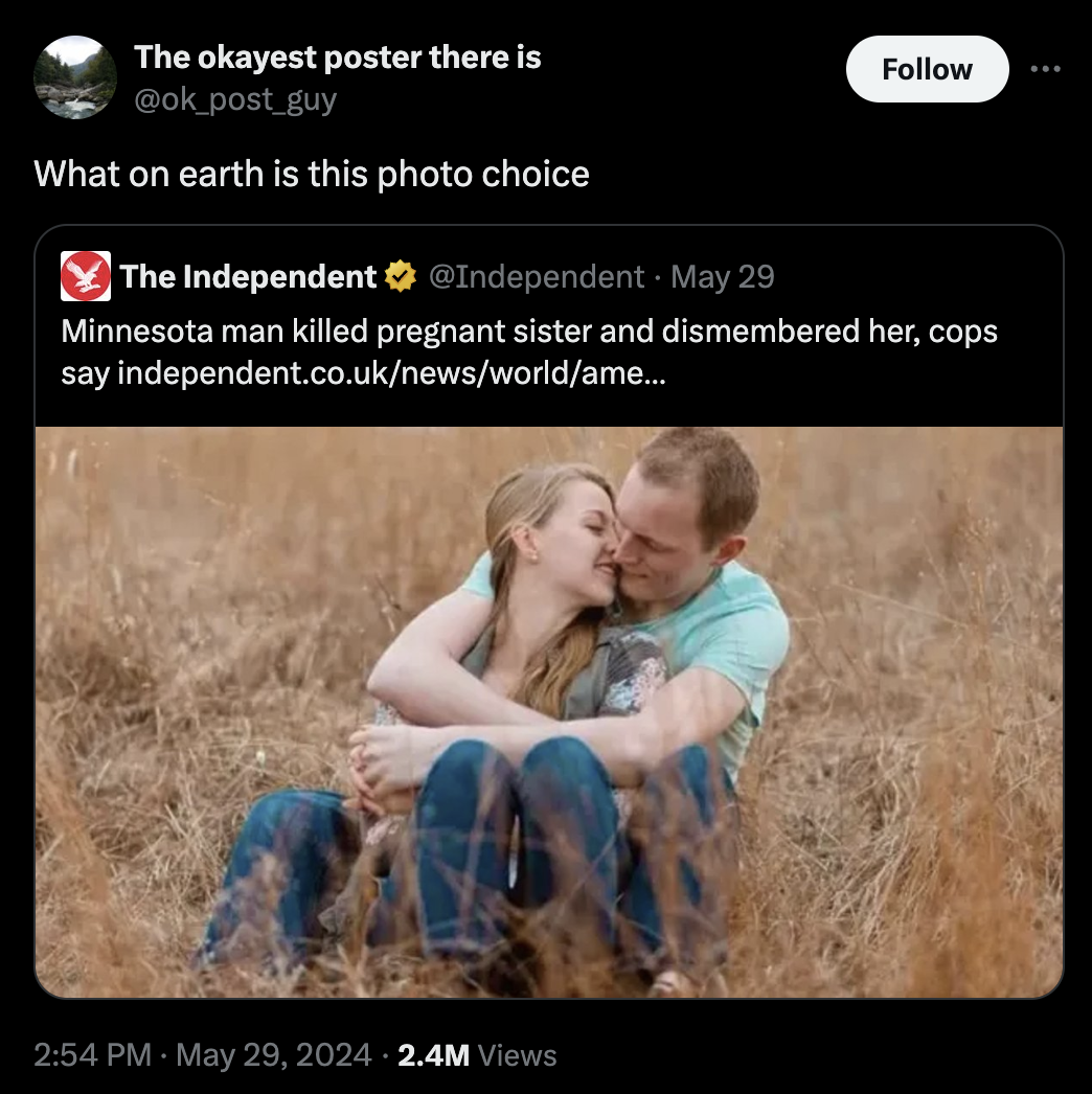 Murder - The okayest poster there is What on earth is this photo choice The Independent May 29 Minnesota man killed pregnant sister and dismembered her, cops say independent.co.uknewsworldame... 2.4M Views